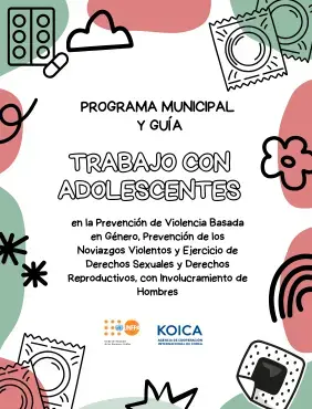 Programa Municipal y Guía para el Trabajo con Adolescentes en la Prevención de Violencia  Basada en Género, Prevención de los Noviazgos Violentos y Ejercicio de Derechos  Sexuales y Derechos Reproductivos, con Involucramiento de Hombres