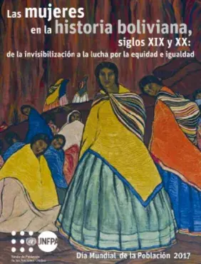 Las mujeres en la historia boliviana, Siglos XIX y XX: de la invisibilización a la lucha por la equidad e igualdad Día Mundial de la Población 2017