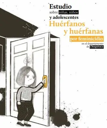 Estudio sobre niñas, niños y adolescentes huérfanos y huérfanas por feminicidio en el departamento de Chuquisaca