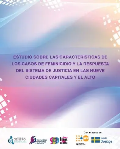 Estudio sobre las características de los casos de feminicidio y la respuesta del sistema de justicia en las nueve ciudades capitales y El Alto