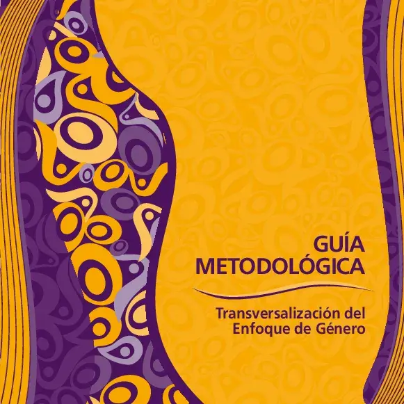 Equidad e Igualdad de Generos Guía Metodológica. Transversalización del Enfoque de Género