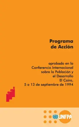 Programa de Acción - aprobado en la Conferencia Internacional sobre la Población y el Desarrollo. El Cairo, 5 al 13 de Septiembre de 1994