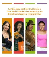 Cartilla para realizar incidencia a favor de la salud de las mujeres y los derechos sexuales y reproductivos 