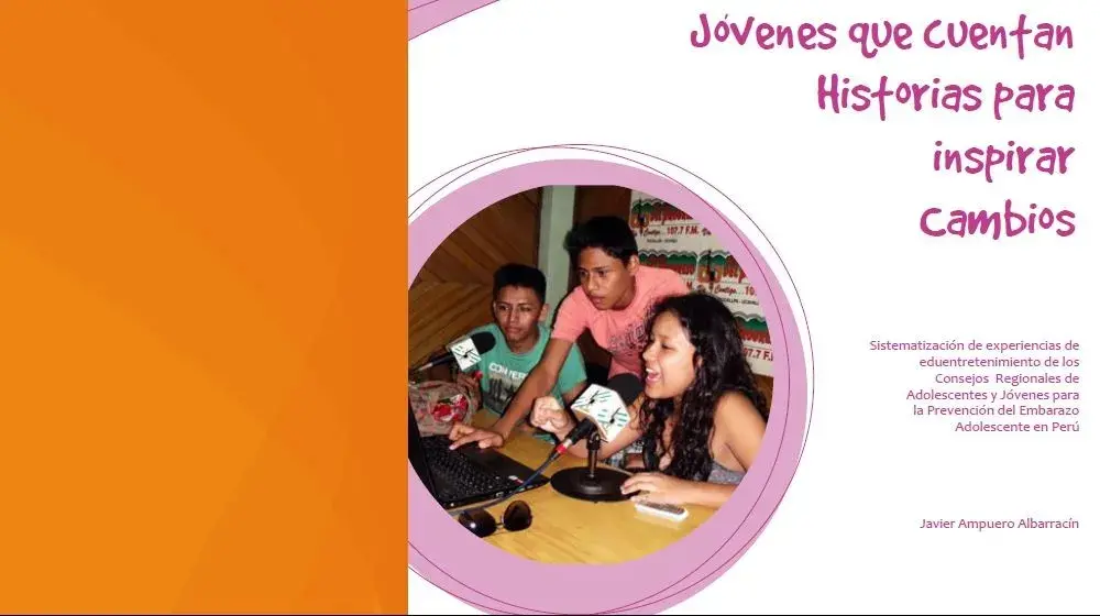 Sistematización de experiencias de eduentretenimiento de los Consejos Regionales de Adolescentes y Jóvenes para la Prevención del Embarazo Adolescente en Perú.