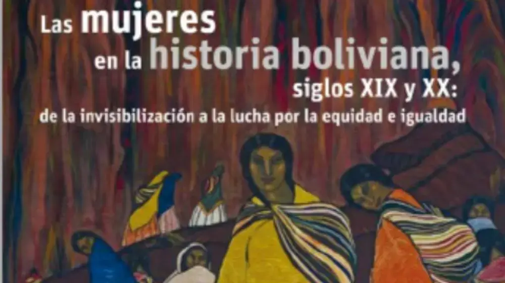 Las mujeres en la historia boliviana, Siglos XIX y XX: de la invisibilización a la lucha por la equidad e igualdad Día Mundial de la Población 2017